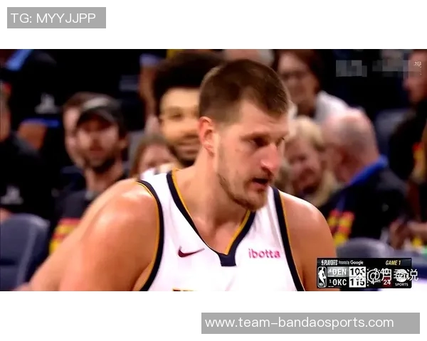 约基奇带伤拼搏全场仅失一罚球贡献26分9篮板10助攻表现惊艳